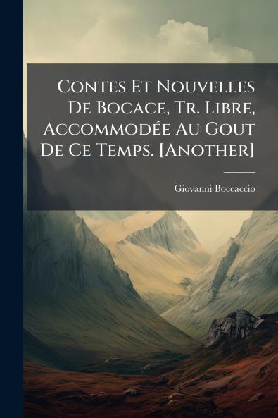 Contes Et Nouvelles De Bocace Tr. Libre Accommodée Au Gout De Ce Temps. [Another]