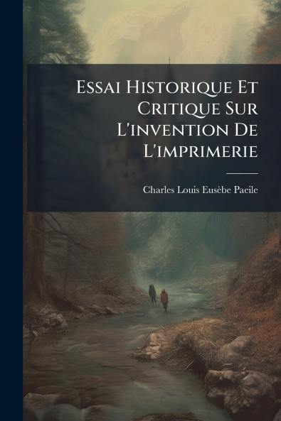 Essai Historique Et Critique Sur L'invention De L'imprimerie