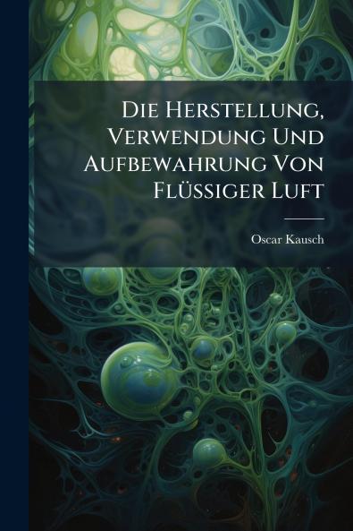 Die Herstellung Verwendung Und Aufbewahrung Von Flüssiger Luft