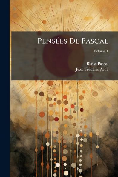 Pensées De Pascal; Volume 1