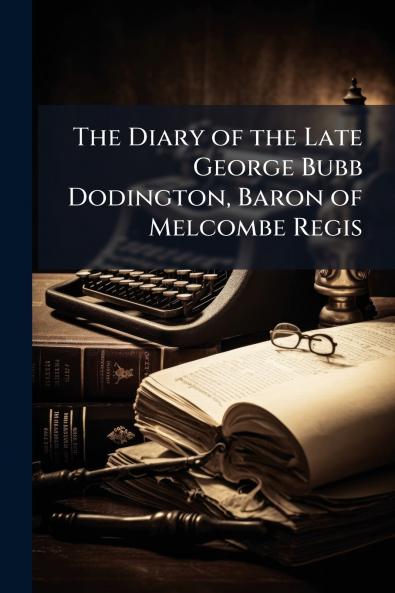 The Diary of the Late George Bubb Dodington Baron of Melcombe Regis