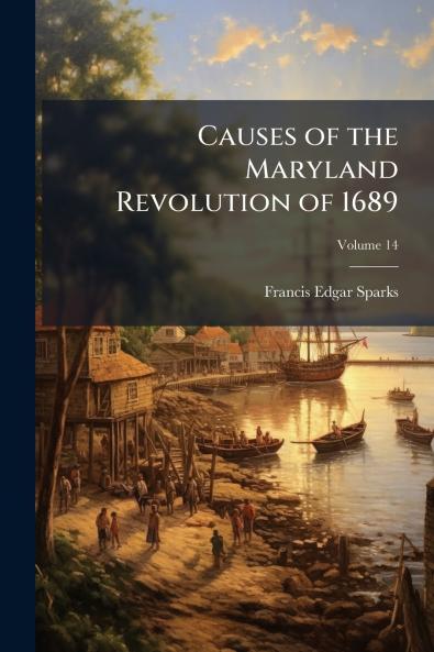 Causes of the Maryland Revolution of 1689; Volume 14