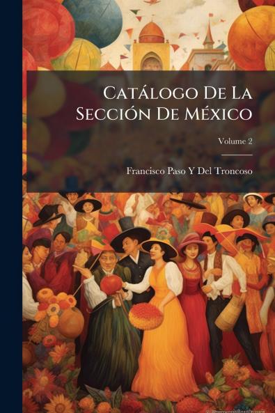 Catálogo De La Sección De México; Volume 2