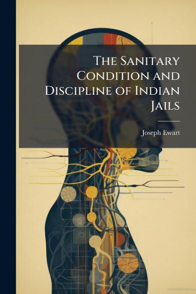 The Sanitary Condition and Discipline of Indian Jails