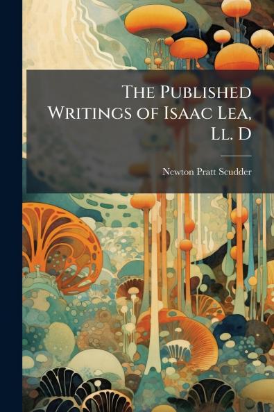 The Published Writings of Isaac Lea Ll. D