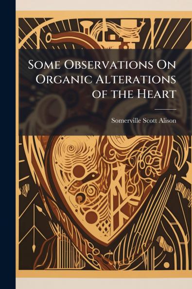 Some Observations On Organic Alterations of the Heart