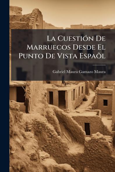 La Cuestión De Marruecos Desde El Punto De Vista Espaõl