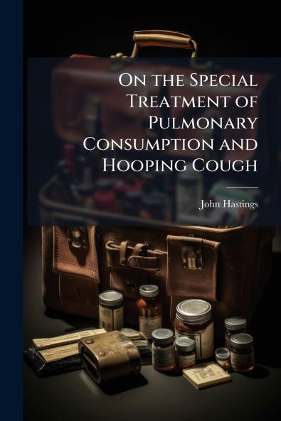 On the Special Treatment of Pulmonary Consumption and Hooping Cough