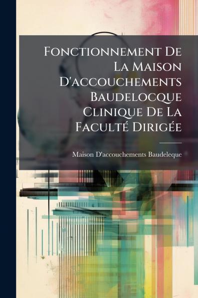 Fonctionnement De La Maison D'accouchements Baudelocque Clinique De La Faculté Dirigée