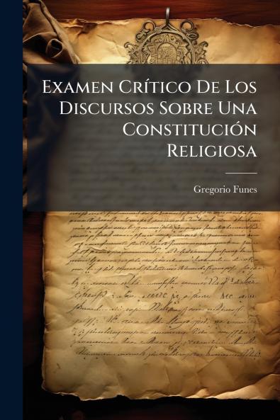 Examen Crítico De Los Discursos Sobre Una Constitución Religiosa