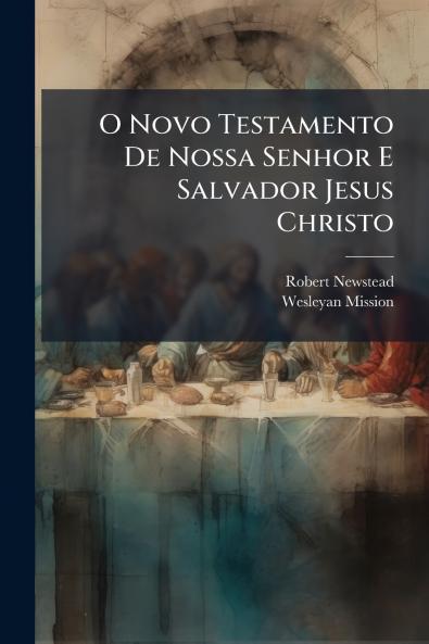 O Novo Testamento De Nossa Senhor E Salvador Jesus Christo