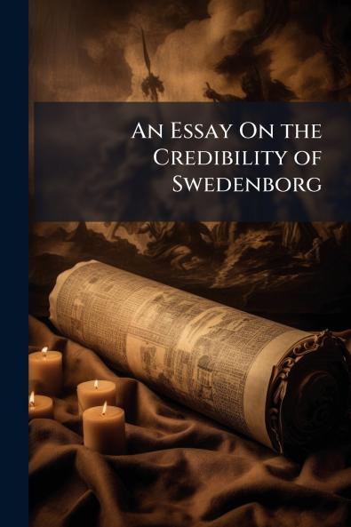 An Essay On the Credibility of Swedenborg