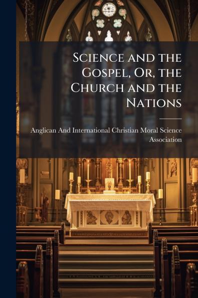 Science and the Gospel Or the Church and the Nations