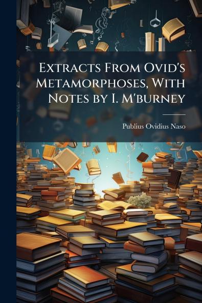 Extracts From Ovid's Metamorphoses With Notes by I. M'burney