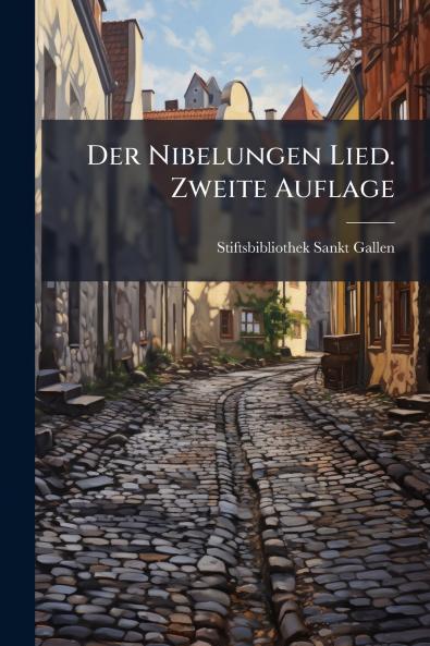 Der Nibelungen Lied. Zweite Auflage
