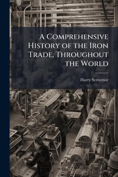 A Comprehensive History of the Iron Trade Throughout the World
