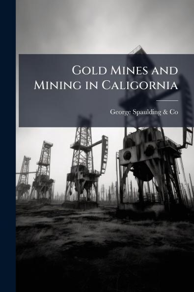 Gold Mines and Mining in Caligornia
