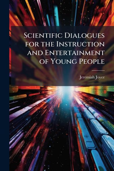 Scientific Dialogues for the Instruction and Entertainment of Young People