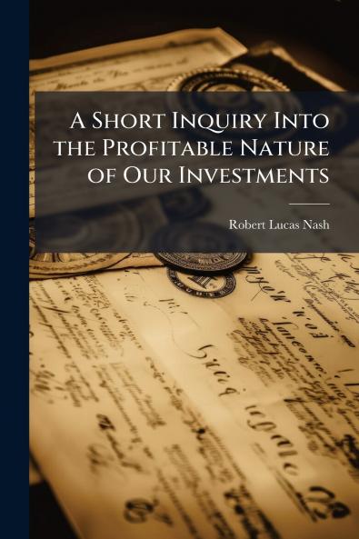 A Short Inquiry Into the Profitable Nature of Our Investments