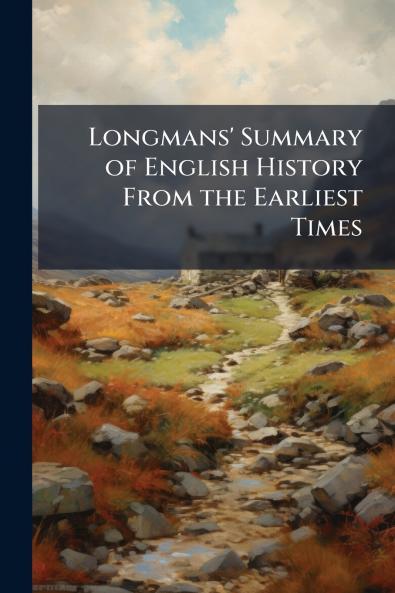 Longmans' Summary of English History From the Earliest Times