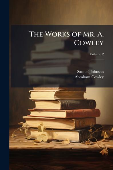 The Works of Mr. A. Cowley