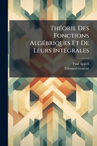 Théorie Des Fonctions Algébriques Et De Leurs Intégrales