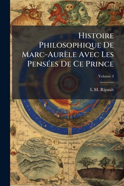 Histoire Philosophique De Marc-Aurèle Avec Les Pensées De Ce Prince; Volume 4