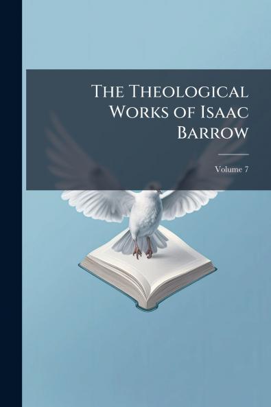 The Theological Works of Isaac Barrow; Volume 7