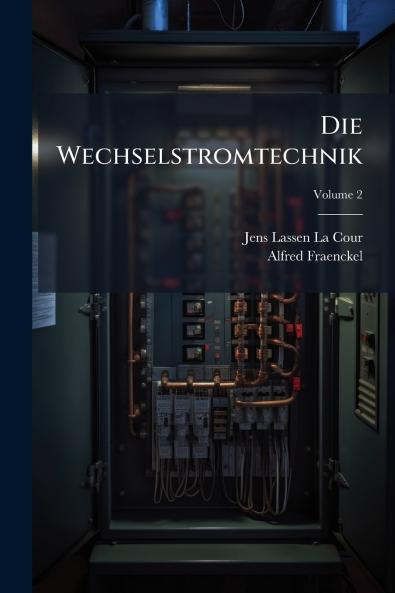 Die Wechselstromtechnik; Volume 2