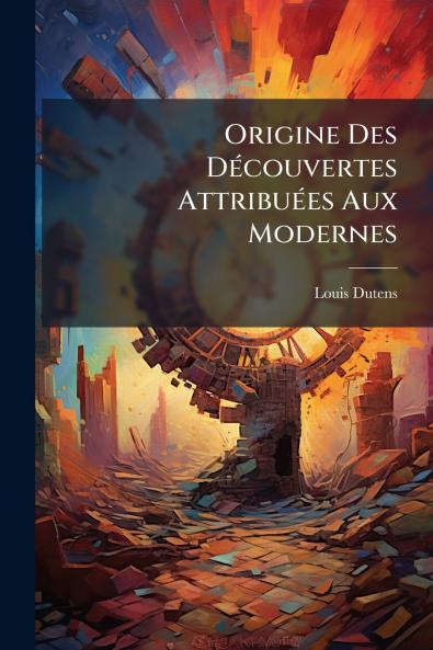 Origine Des Découvertes Attribuées Aux Modernes