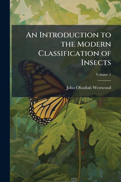 An Introduction to the Modern Classification of Insects