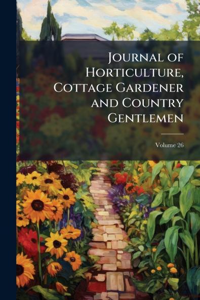 Journal of Horticulture Cottage Gardener and Country Gentlemen; Volume 26