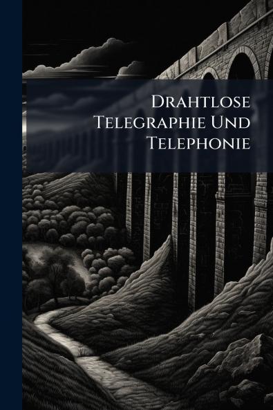 Drahtlose Telegraphie Und Telephonie