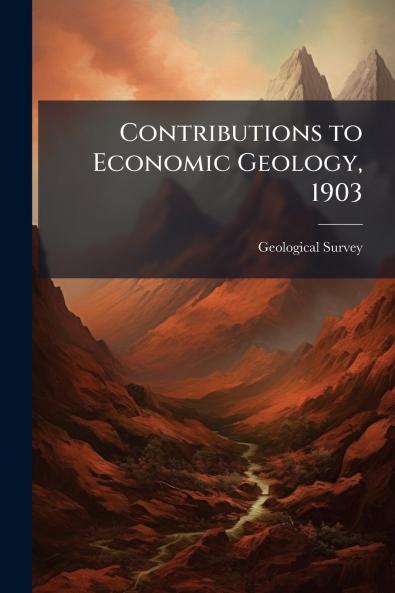 Contributions to Economic Geology 1903