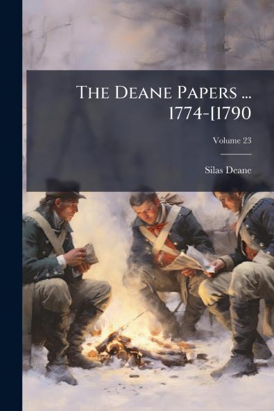 The Deane Papers ... 1774-[1790; Volume 23