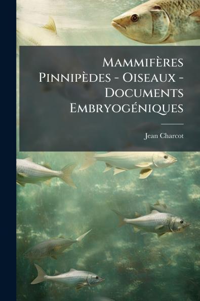 Mammifères Pinnipèdes - Oiseaux - Documents Embryogéniques
