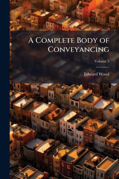 A Complete Body of Conveyancing