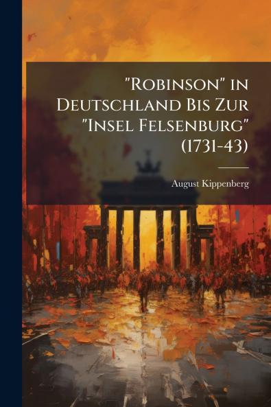 Robinson in Deutschland Bis Zur Insel Felsenburg (1731-43)