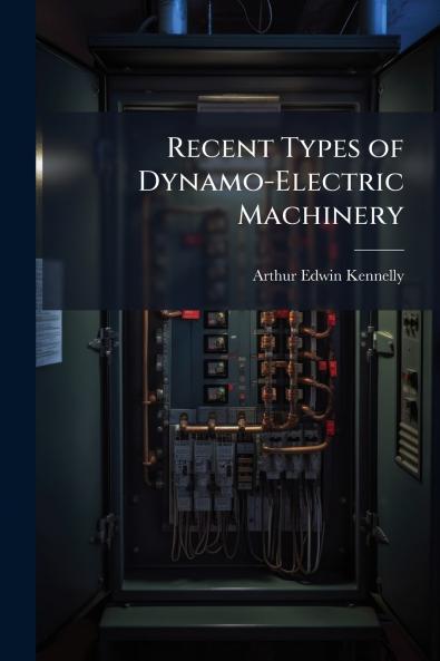 Recent Types of Dynamo-Electric Machinery