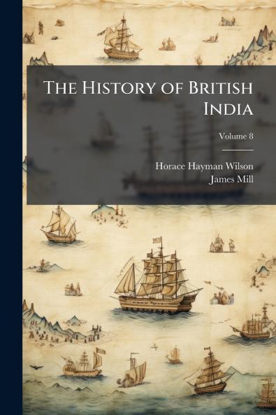 The History of British India; Volume 8