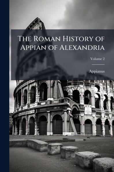 The Roman History of Appian of Alexandria; Volume 2