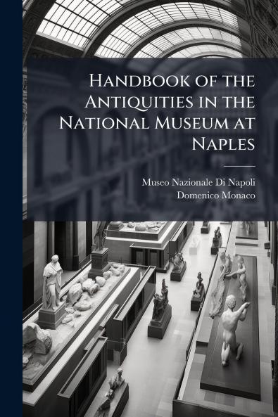 Handbook of the Antiquities in the National Museum at Naples