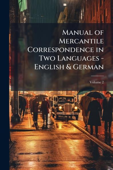 Manual of Mercantile Correspondence in Two Languages - English & German; Volume 2