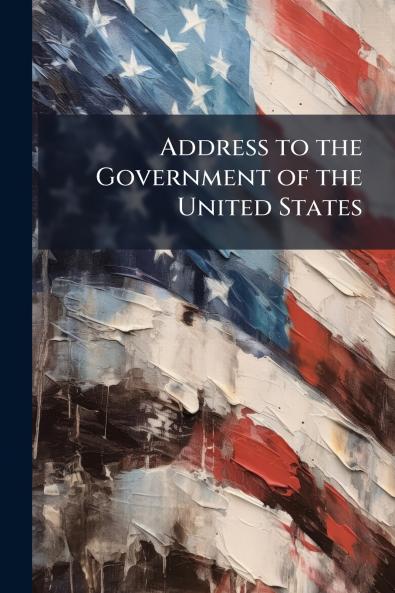 Address to the Government of the United States