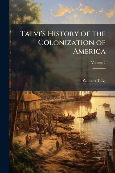 Talvi's History of the Colonization of America; Volume 2