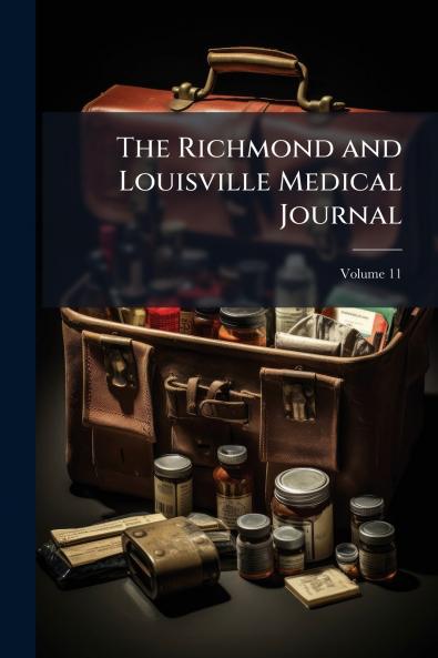 The Richmond and Louisville Medical Journal; Volume 11