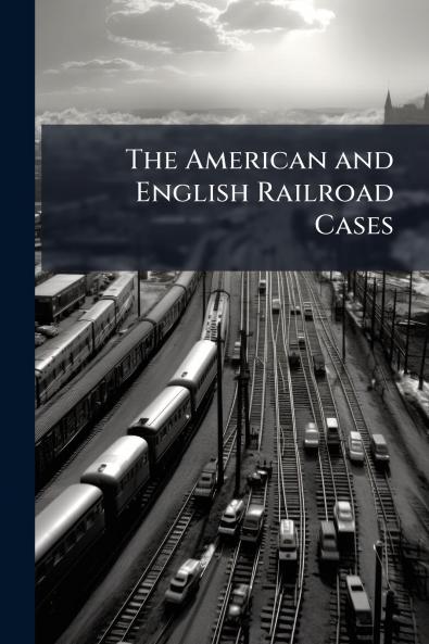 The American and English Railroad Cases