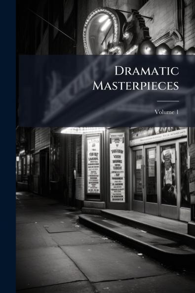Dramatic Masterpieces; Volume 1