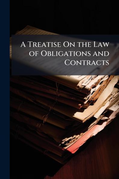 A Treatise On the Law of Obligations and Contracts