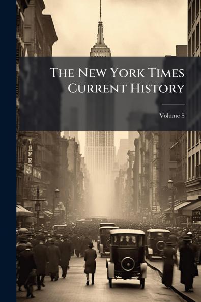 The New York Times Current History; Volume 8